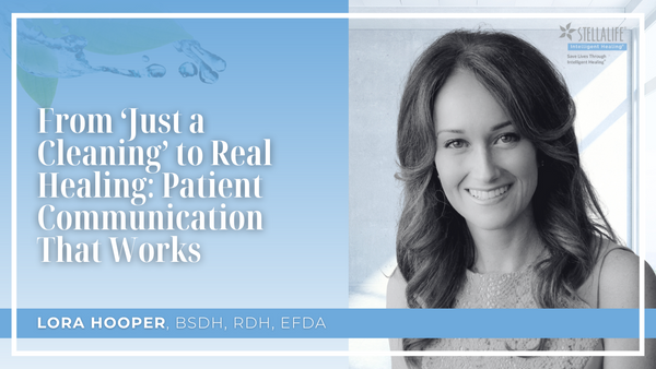 From ‘Just a Cleaning’ to Real Healing: Patient Communication That Works