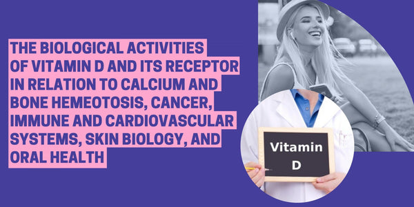 The Biological Activities of Vitamin D and Its Receptor in Relation to Calcium and Bone Homeostasis